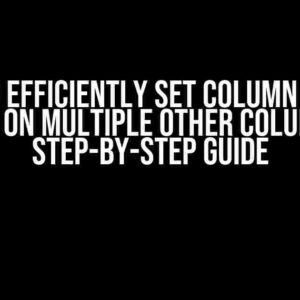 How to Efficiently Set Column Values Based on Multiple Other Columns: A Step-by-Step Guide