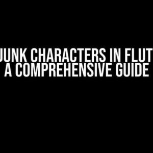 Remove Junk Characters in Flutter Web: A Comprehensive Guide