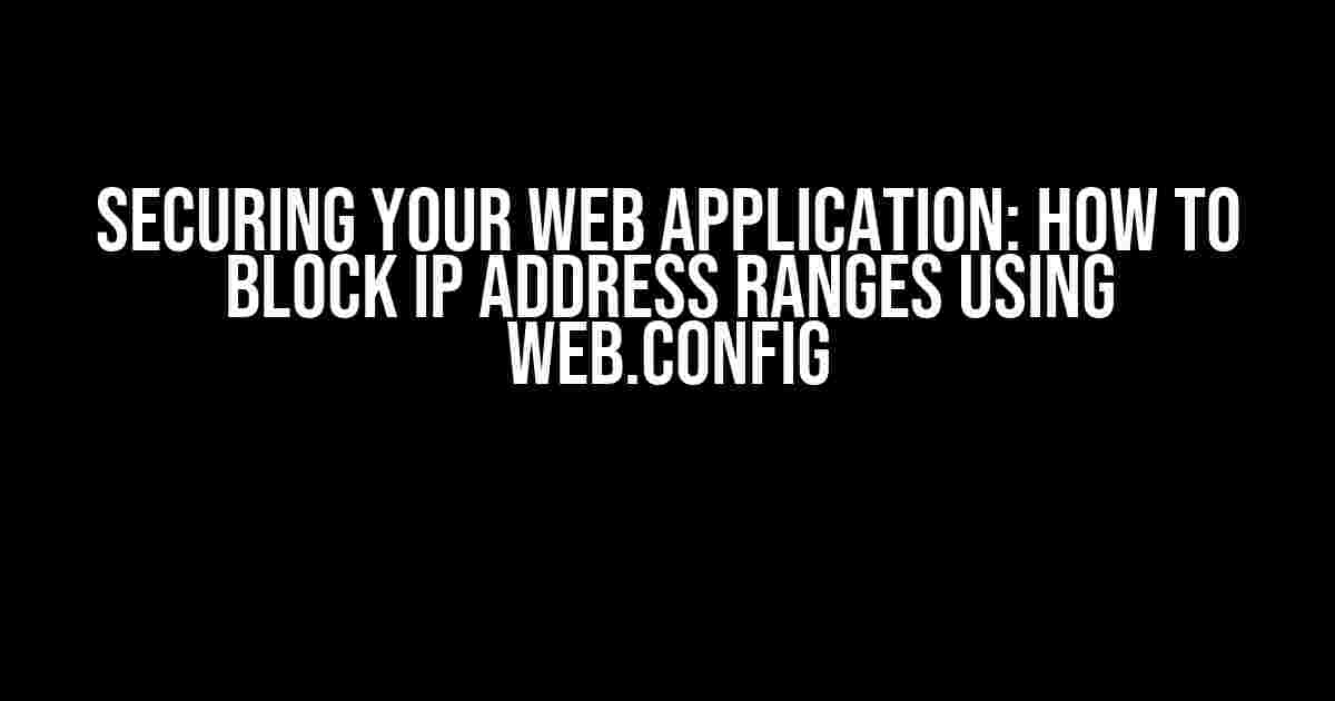 Securing Your Web Application: How to Block IP Address Ranges using web.config